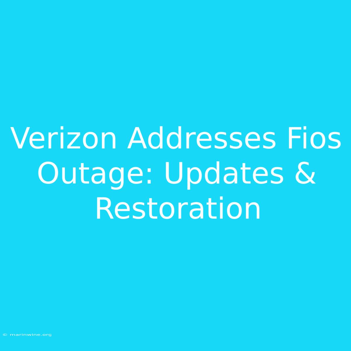 Verizon Addresses Fios Outage: Updates & Restoration 