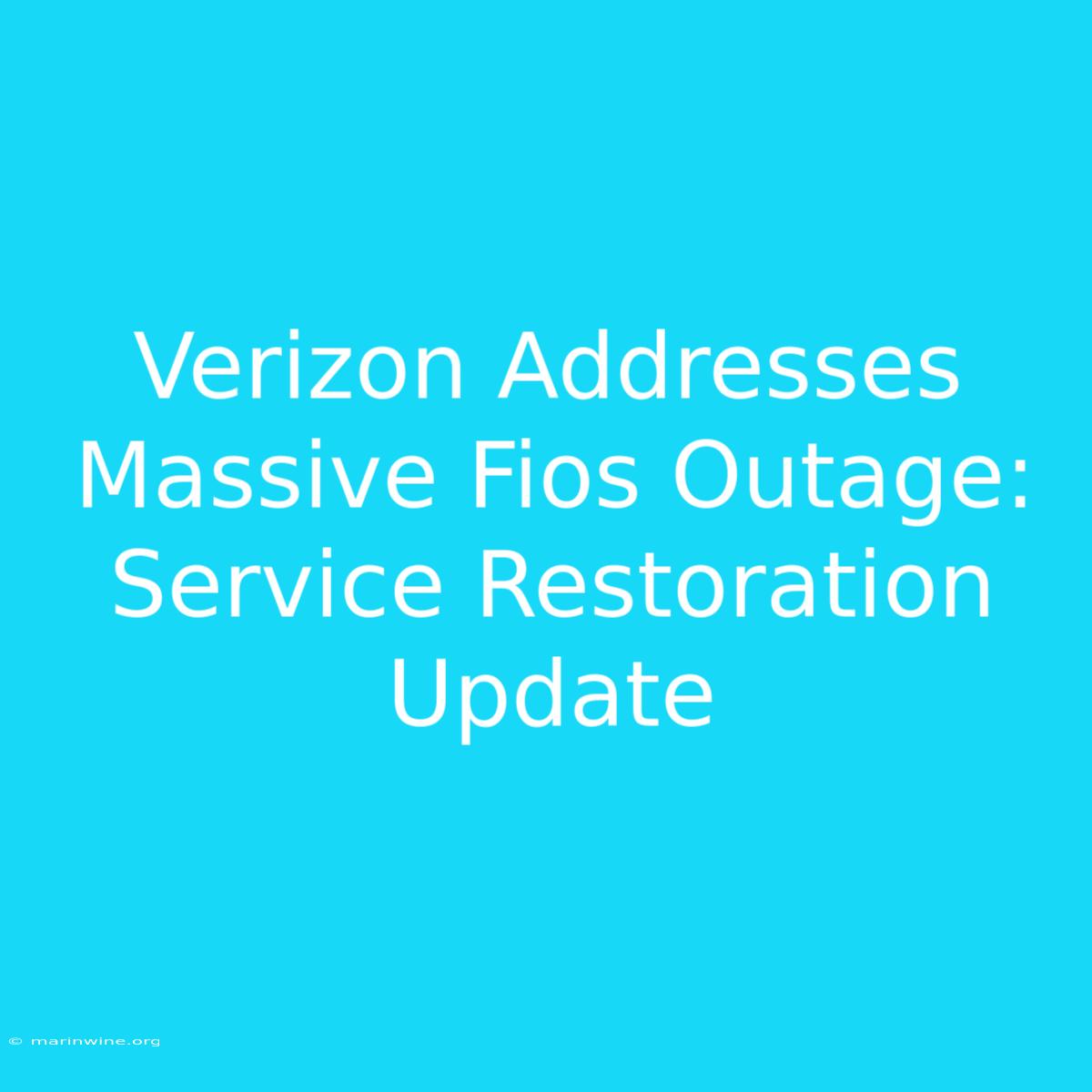 Verizon Addresses Massive Fios Outage: Service Restoration Update