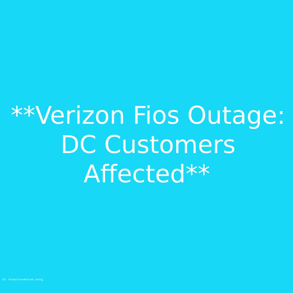 **Verizon Fios Outage: DC Customers Affected**