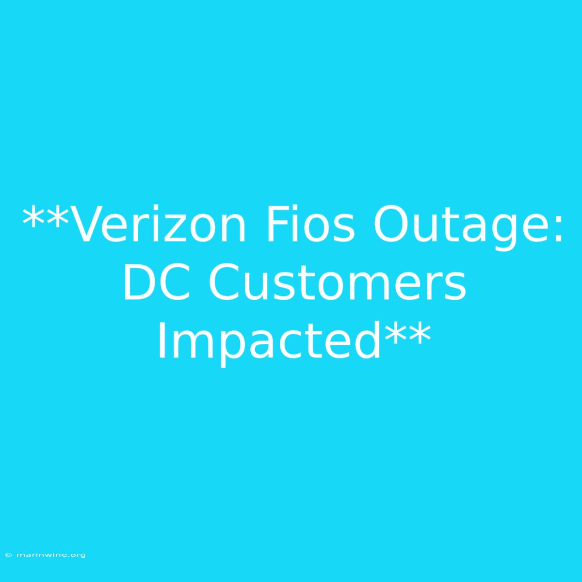 **Verizon Fios Outage: DC Customers Impacted**