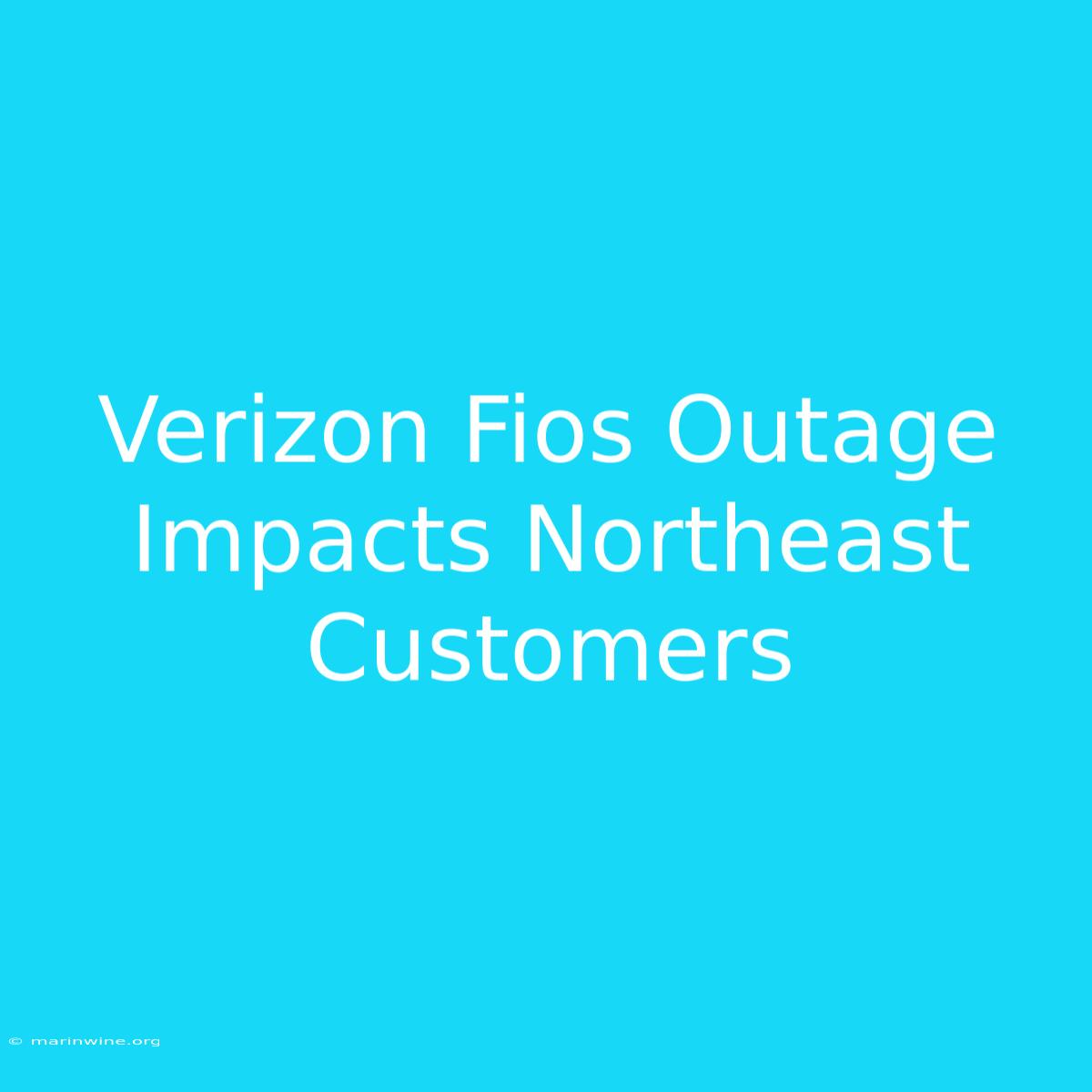 Verizon Fios Outage Impacts Northeast Customers