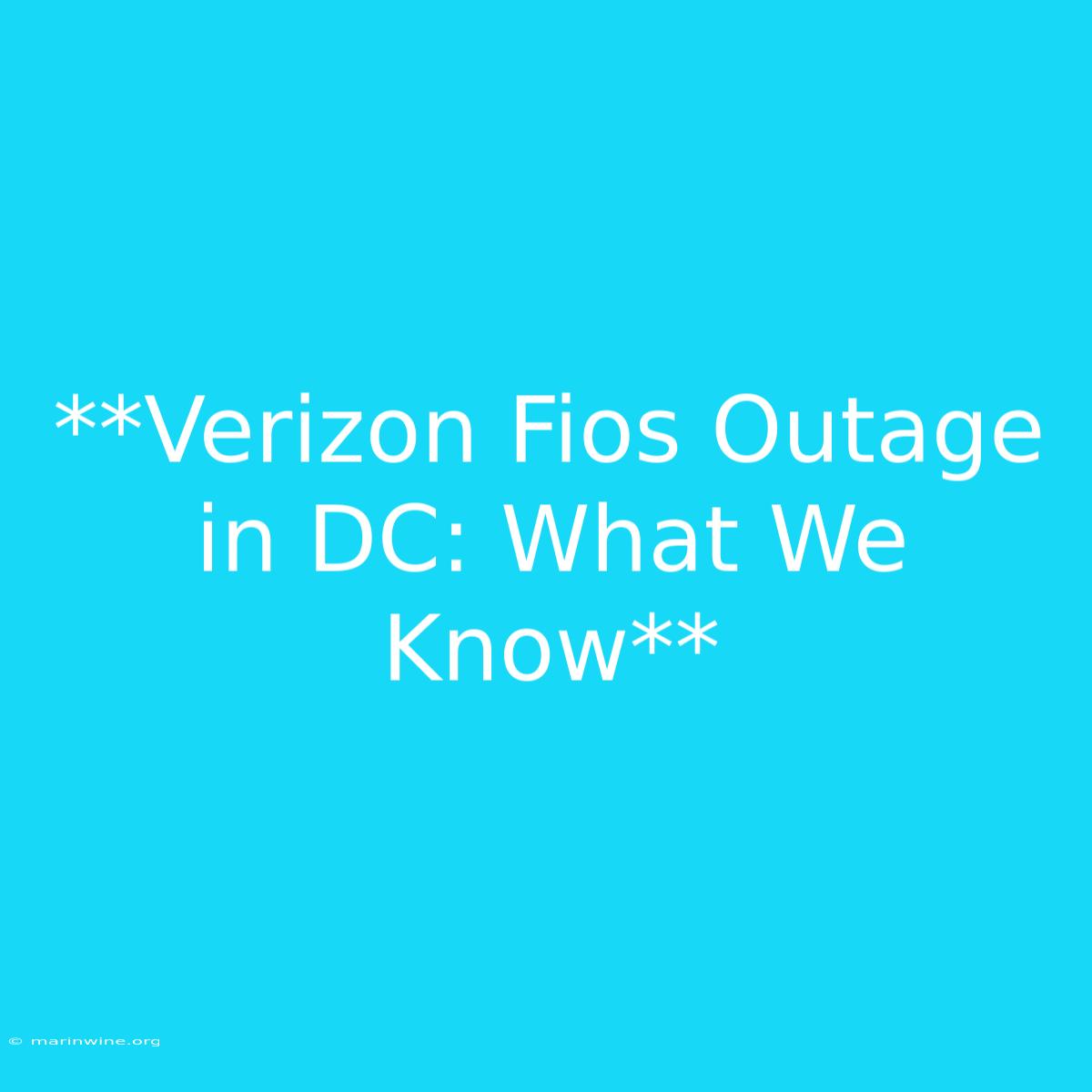 **Verizon Fios Outage In DC: What We Know** 