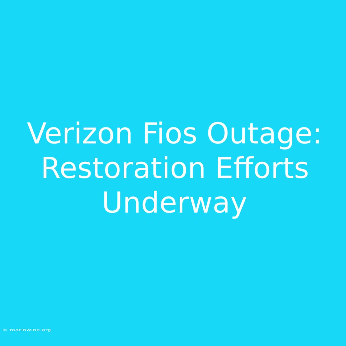 Verizon Fios Outage: Restoration Efforts Underway