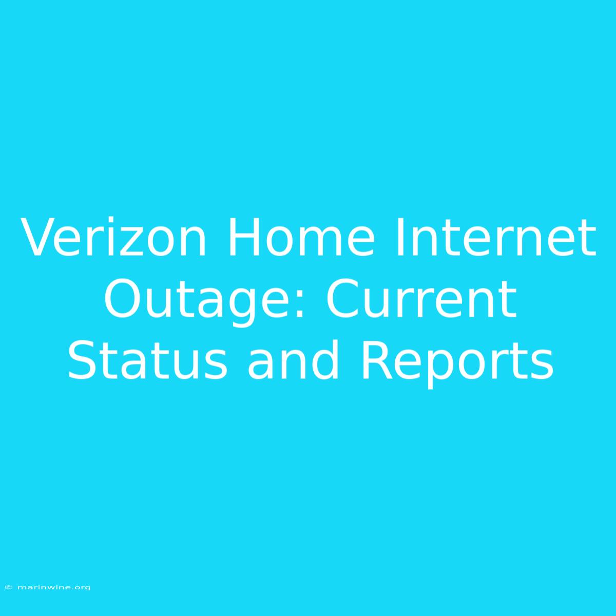 Verizon Home Internet Outage: Current Status And Reports