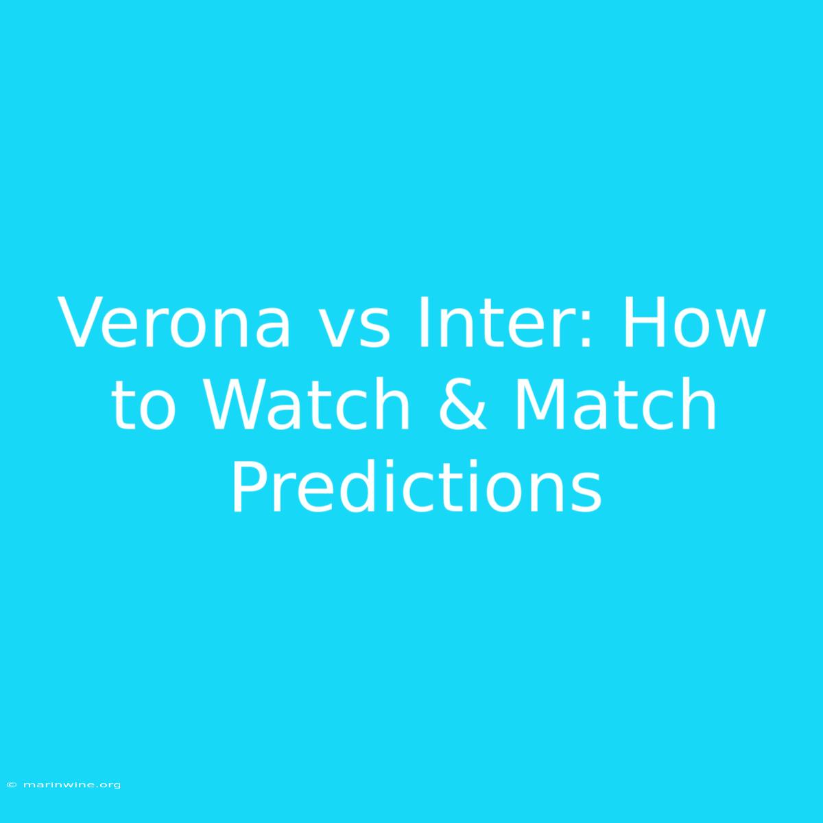 Verona Vs Inter: How To Watch & Match Predictions