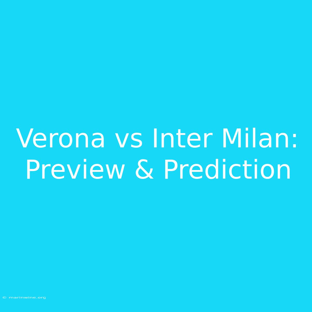 Verona Vs Inter Milan: Preview & Prediction