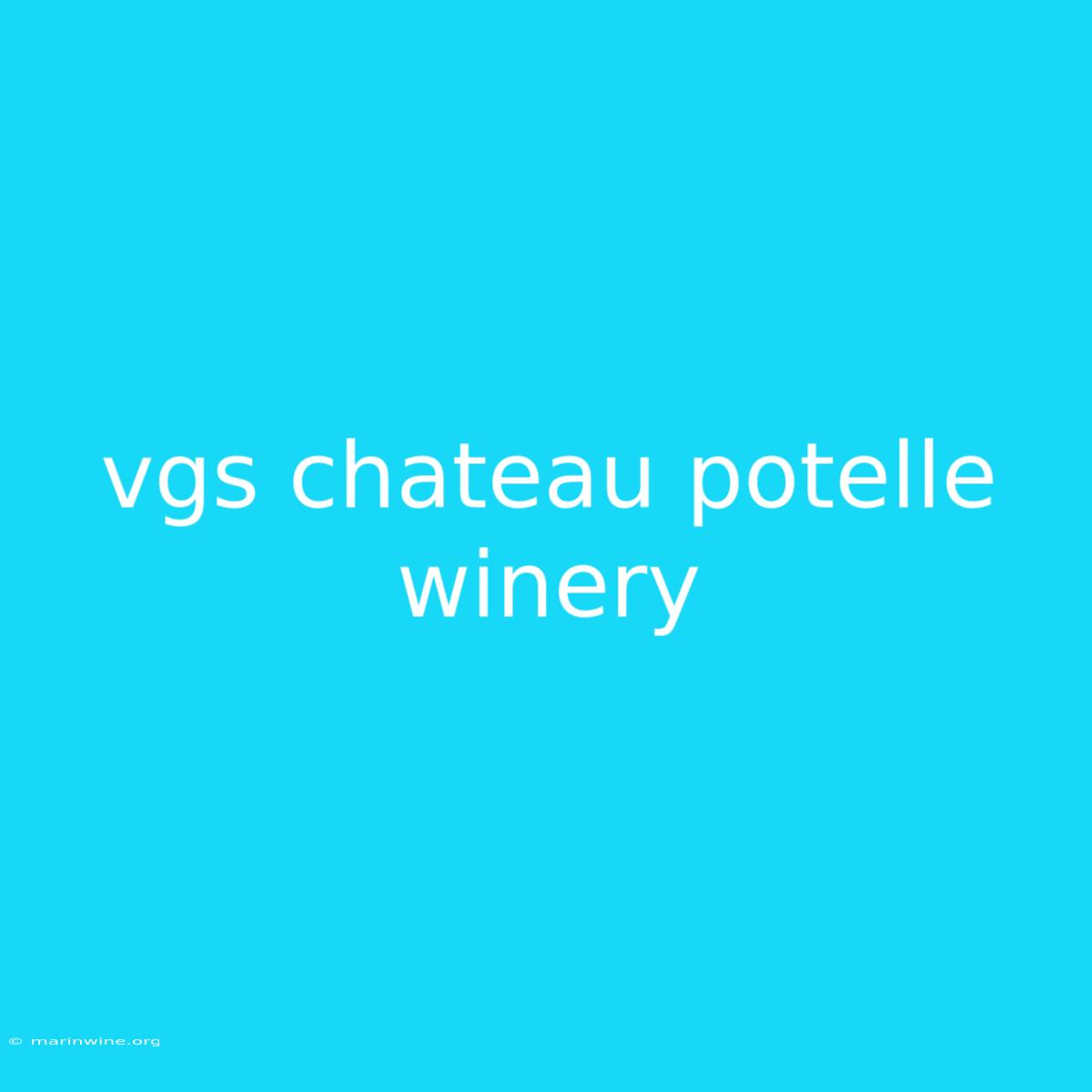 Vgs Chateau Potelle Winery