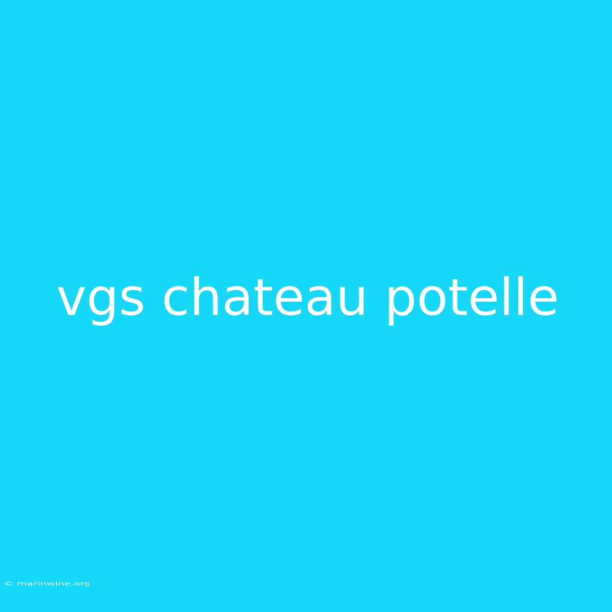 Vgs Chateau Potelle