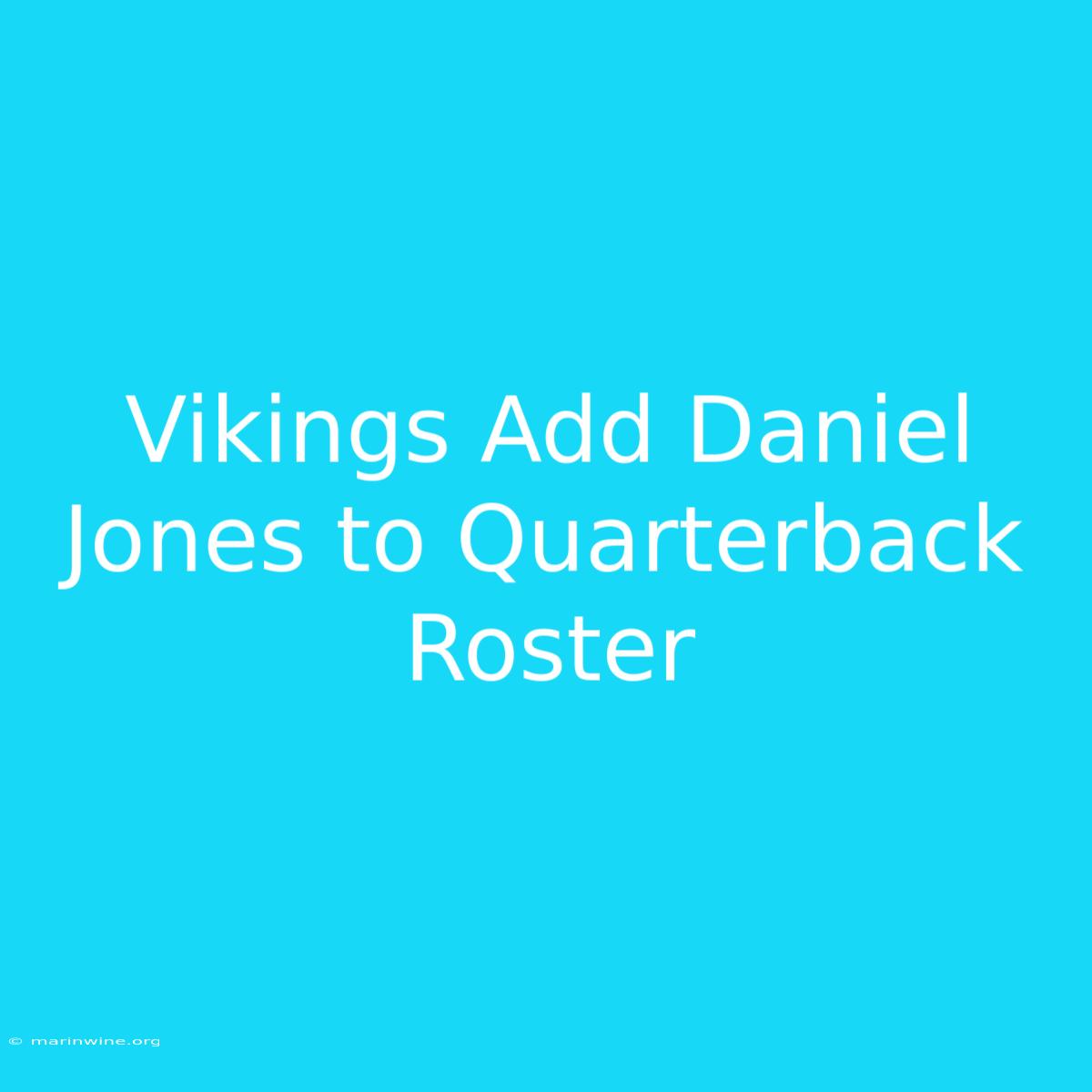 Vikings Add Daniel Jones To Quarterback Roster