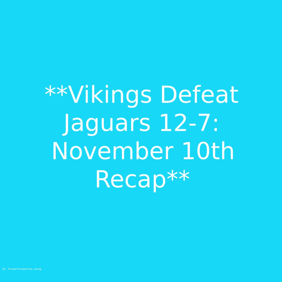 **Vikings Defeat Jaguars 12-7: November 10th Recap**