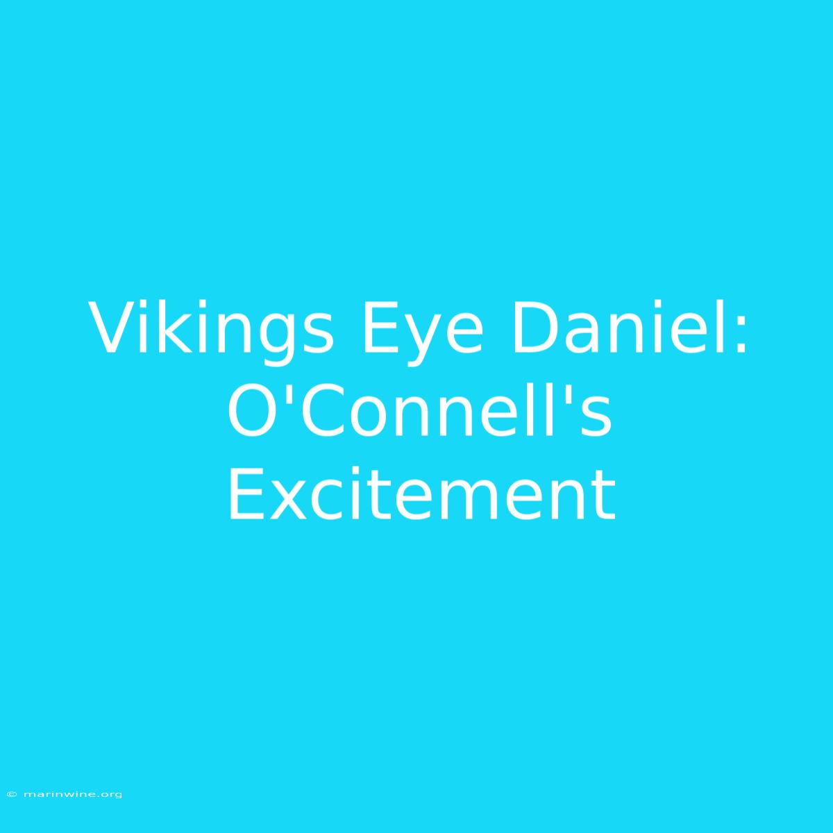 Vikings Eye Daniel: O'Connell's Excitement