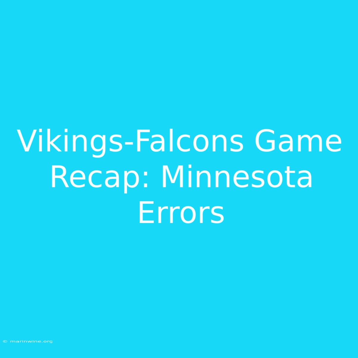 Vikings-Falcons Game Recap: Minnesota Errors