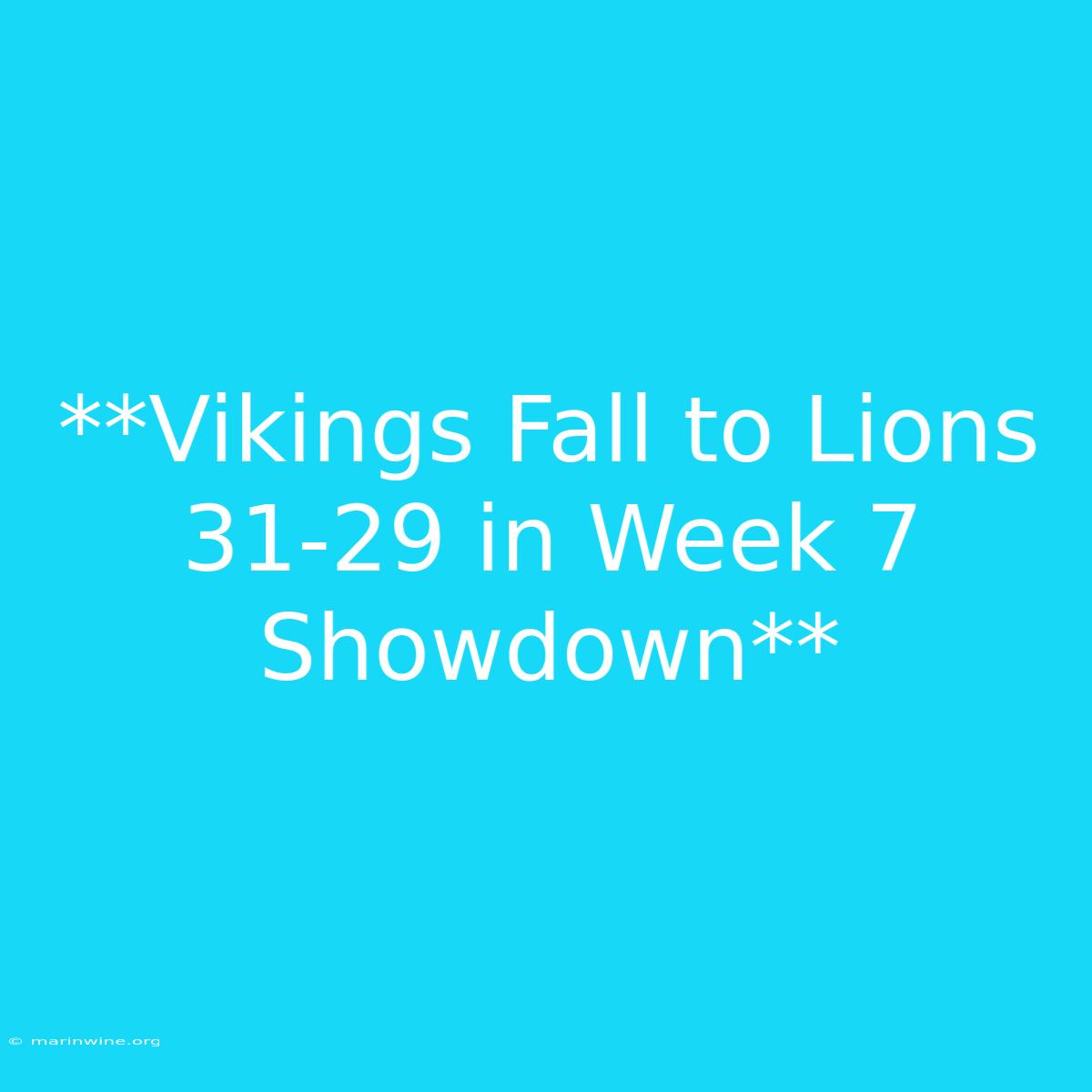 **Vikings Fall To Lions 31-29 In Week 7 Showdown** 