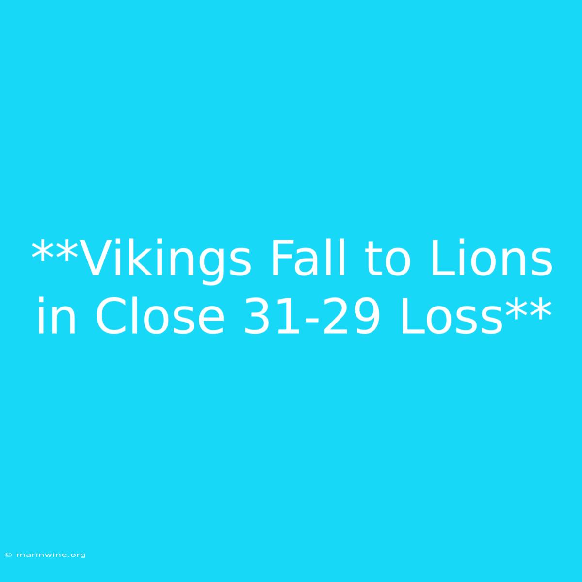 **Vikings Fall To Lions In Close 31-29 Loss**