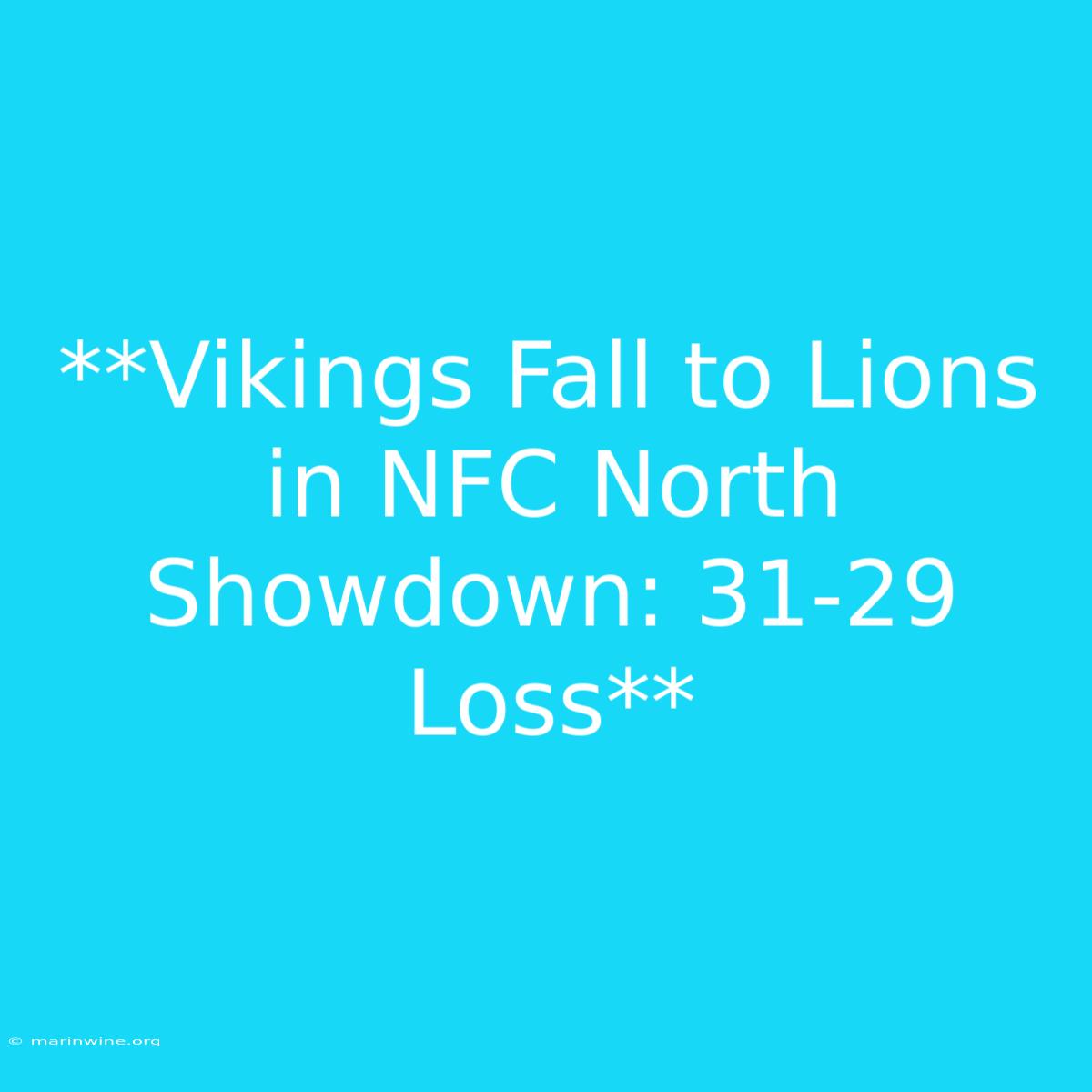 **Vikings Fall To Lions In NFC North Showdown: 31-29 Loss** 