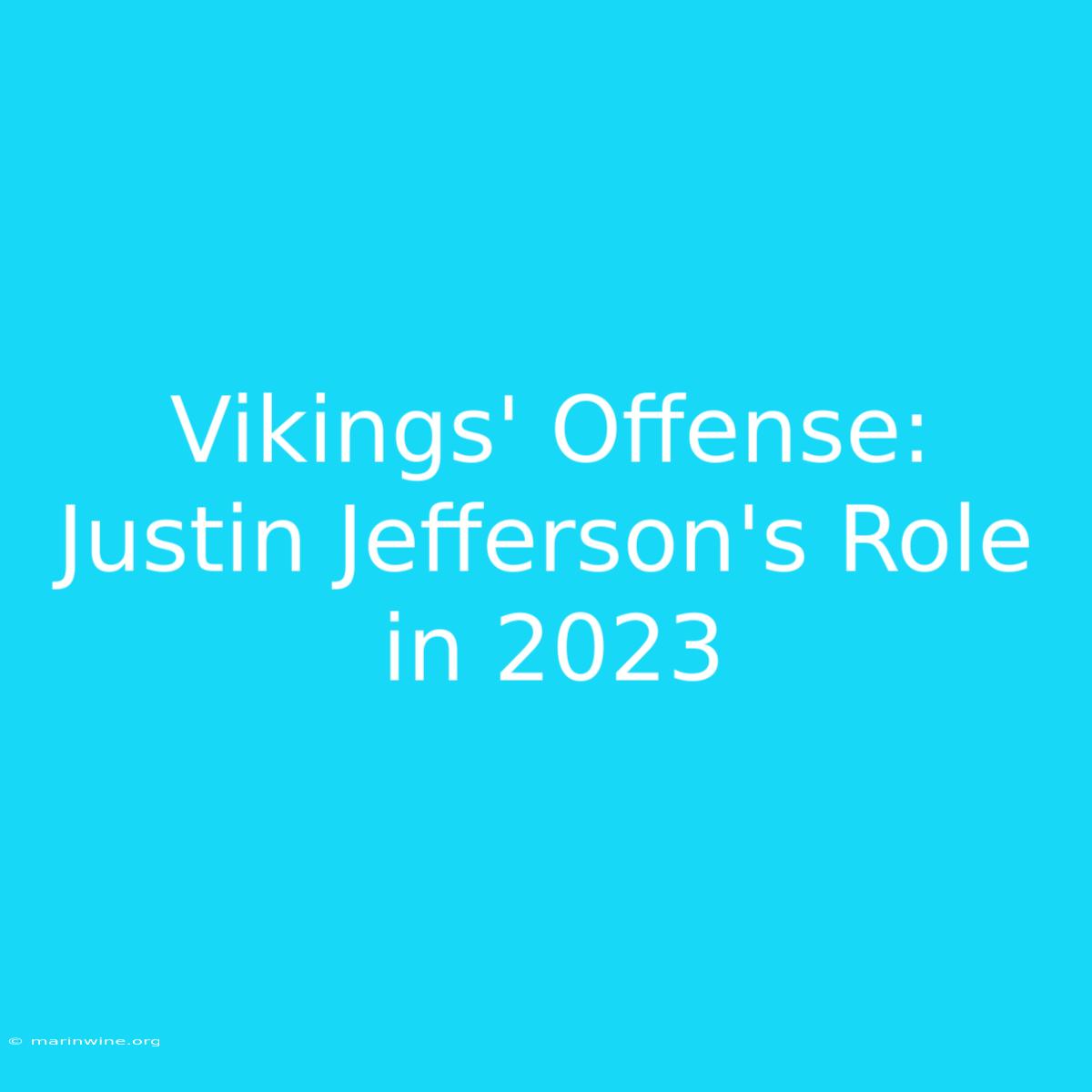 Vikings' Offense:  Justin Jefferson's Role In 2023