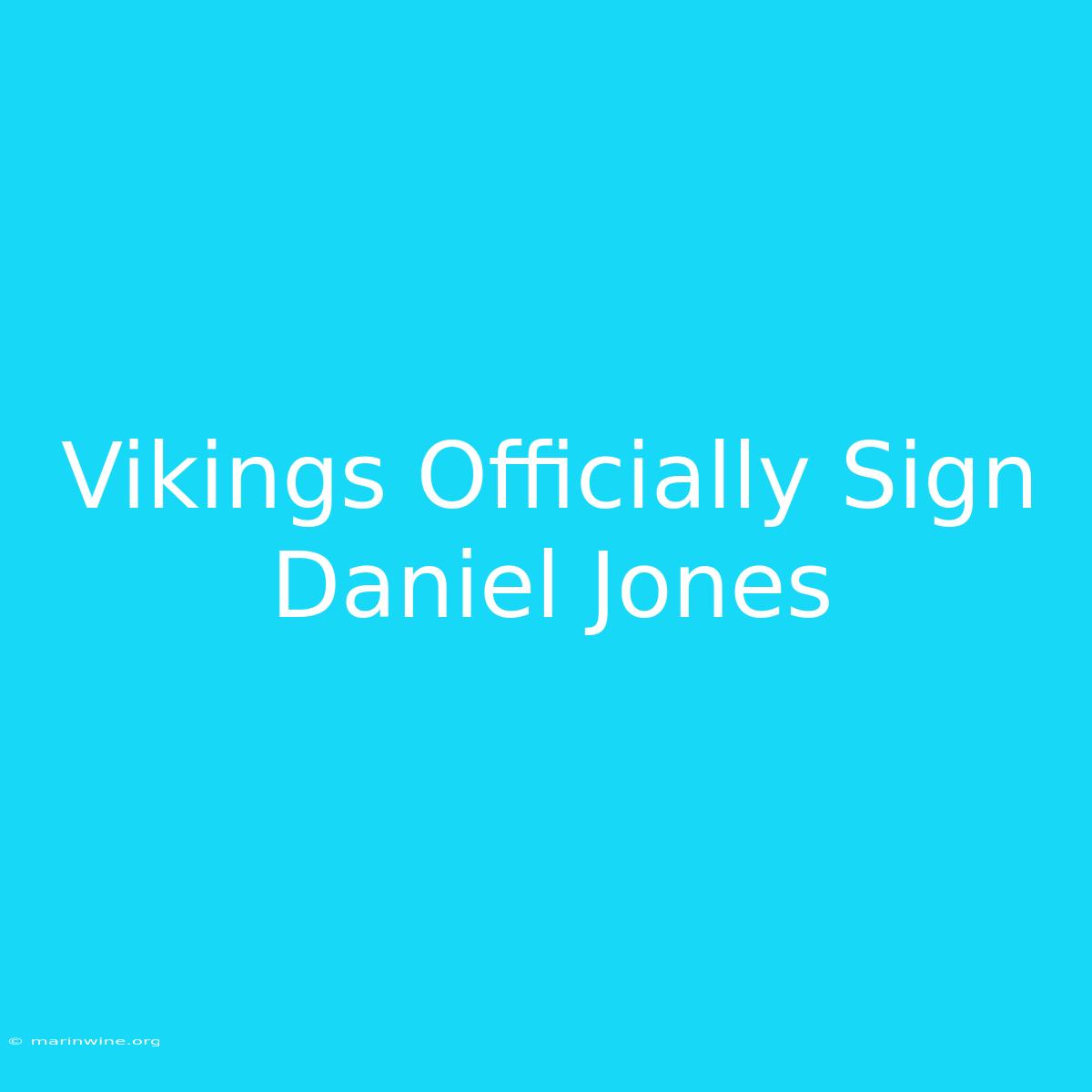 Vikings Officially Sign Daniel Jones