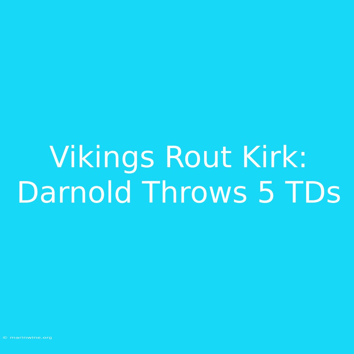 Vikings Rout Kirk: Darnold Throws 5 TDs