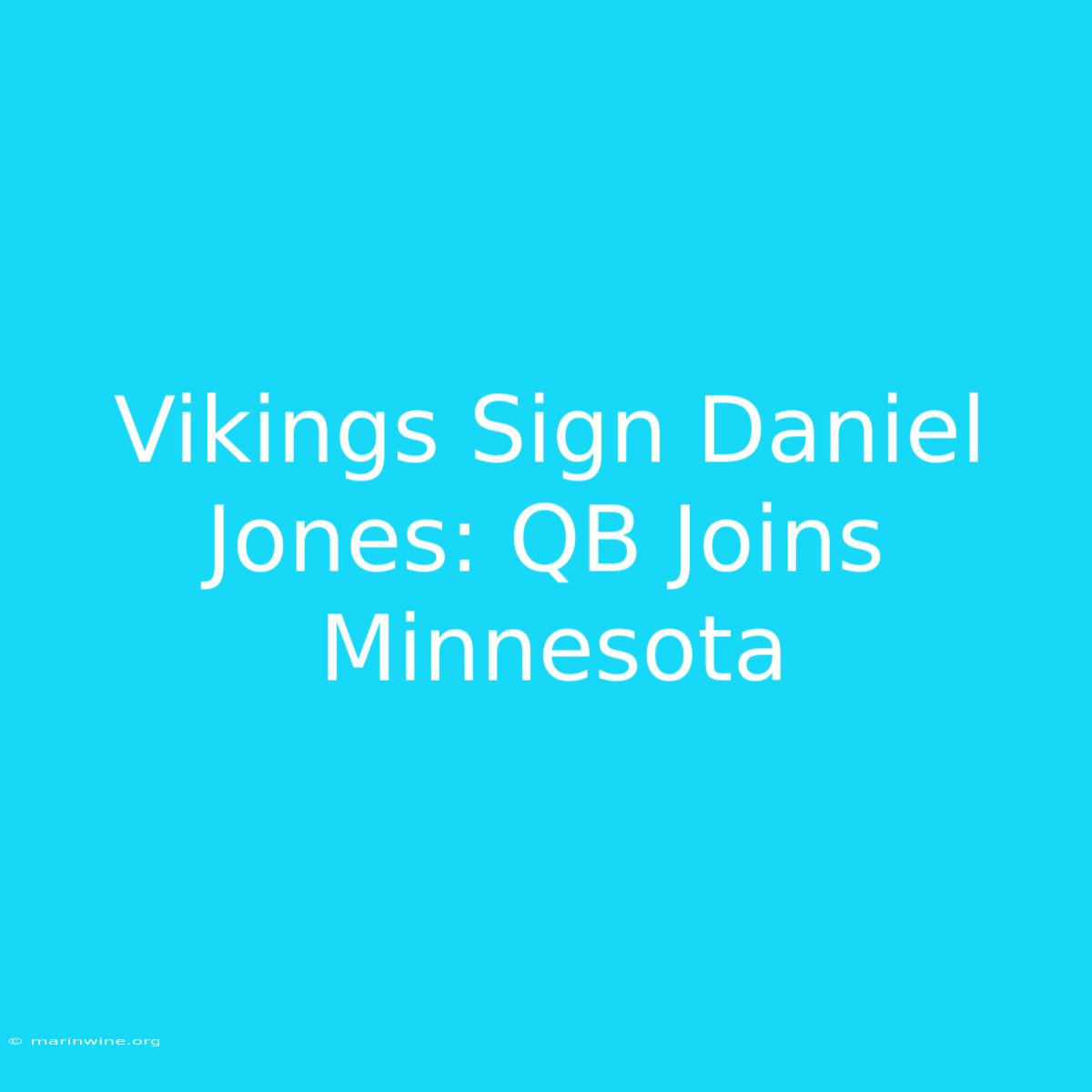 Vikings Sign Daniel Jones: QB Joins Minnesota