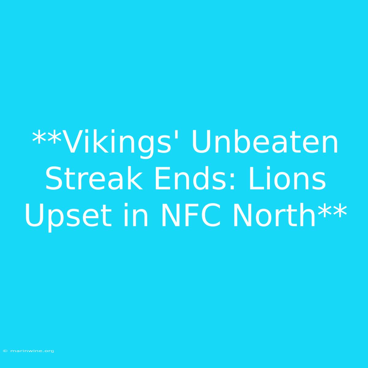 **Vikings' Unbeaten Streak Ends: Lions Upset In NFC North**