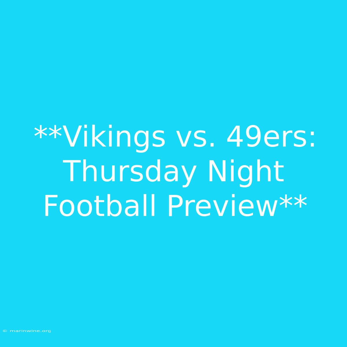 **Vikings Vs. 49ers: Thursday Night Football Preview**