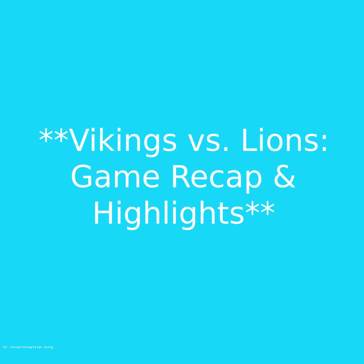 **Vikings Vs. Lions: Game Recap & Highlights**