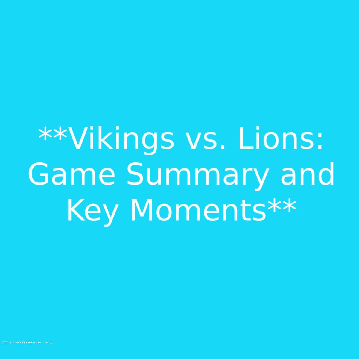 **Vikings Vs. Lions: Game Summary And Key Moments** 