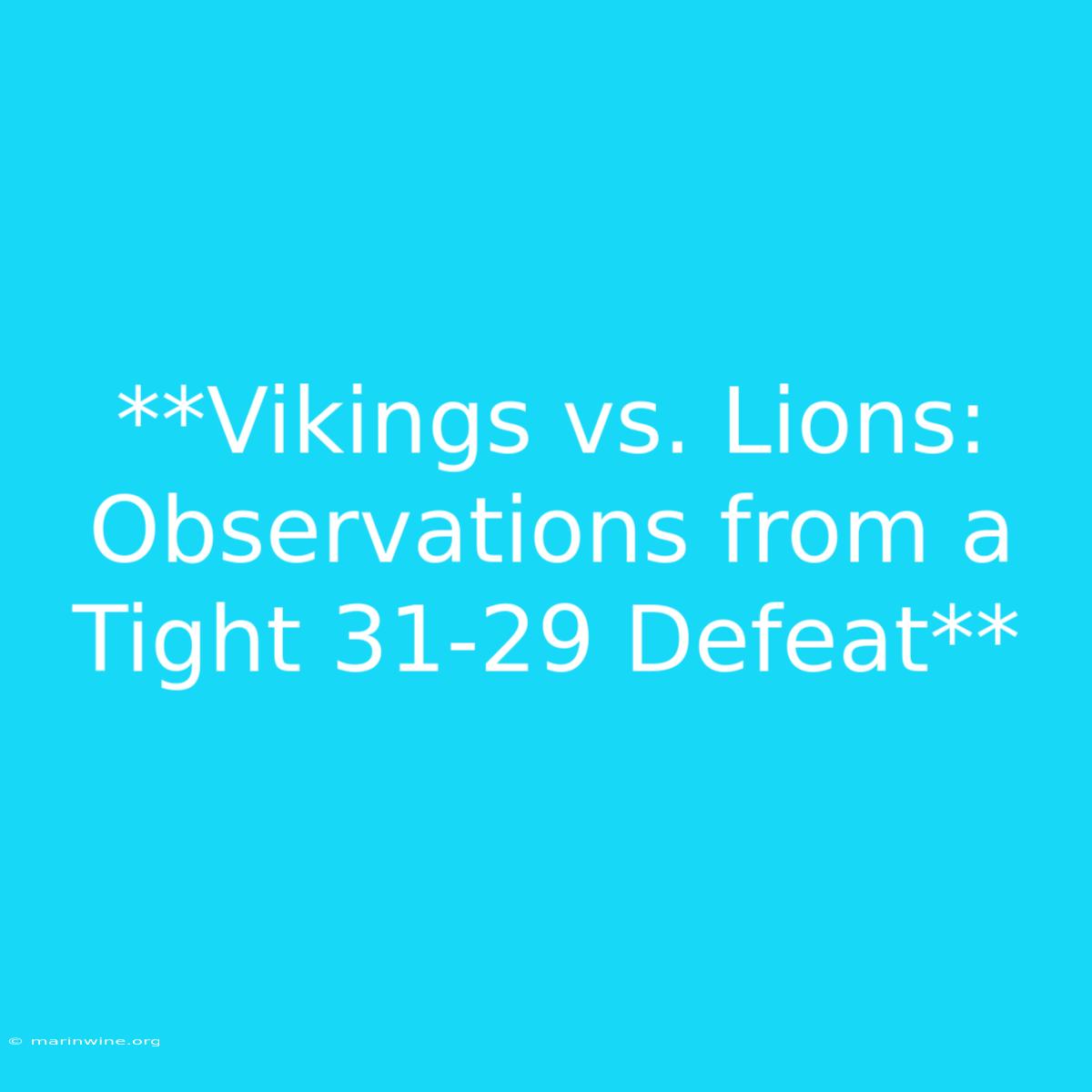 **Vikings Vs. Lions: Observations From A Tight 31-29 Defeat**