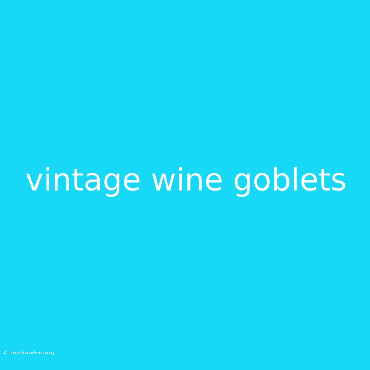 Vintage Wine Goblets