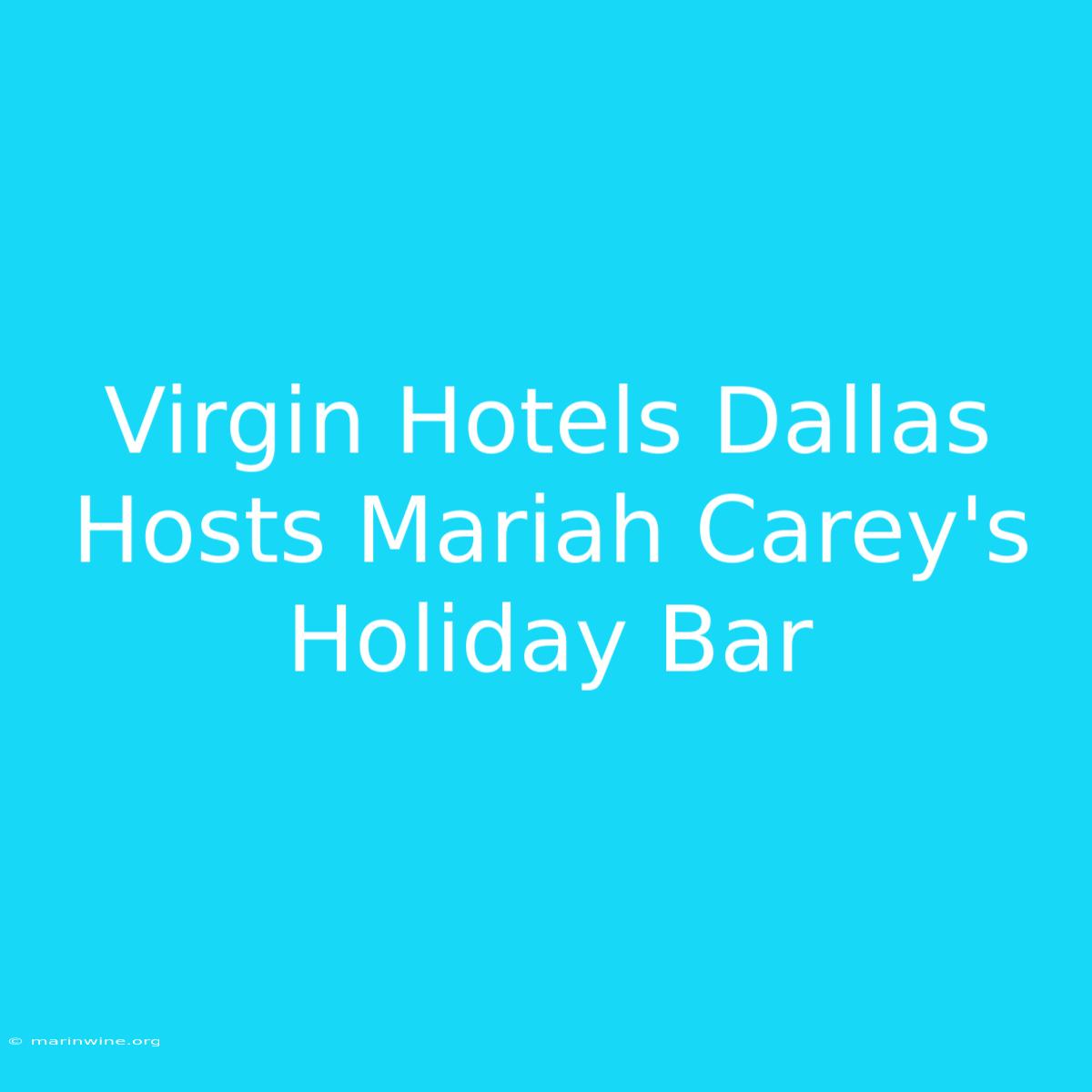 Virgin Hotels Dallas Hosts Mariah Carey's Holiday Bar