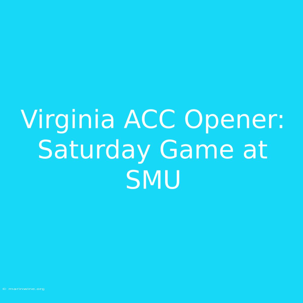 Virginia ACC Opener: Saturday Game At SMU