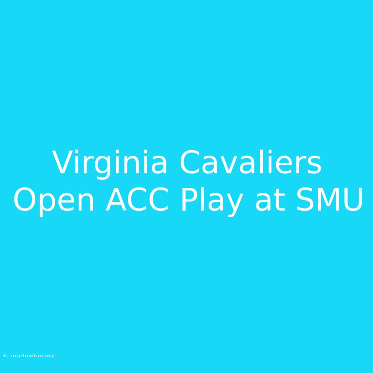 Virginia Cavaliers Open ACC Play At SMU