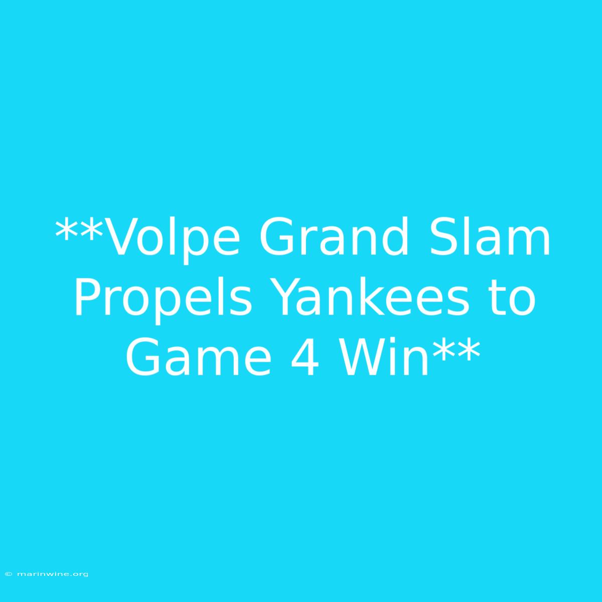 **Volpe Grand Slam Propels Yankees To Game 4 Win**