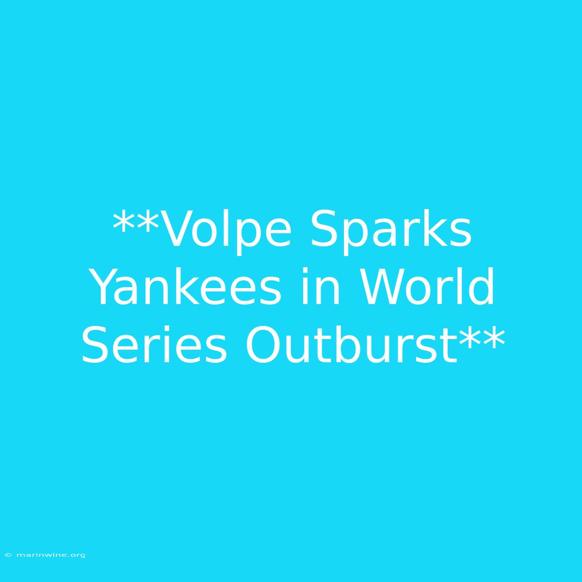 **Volpe Sparks Yankees In World Series Outburst**