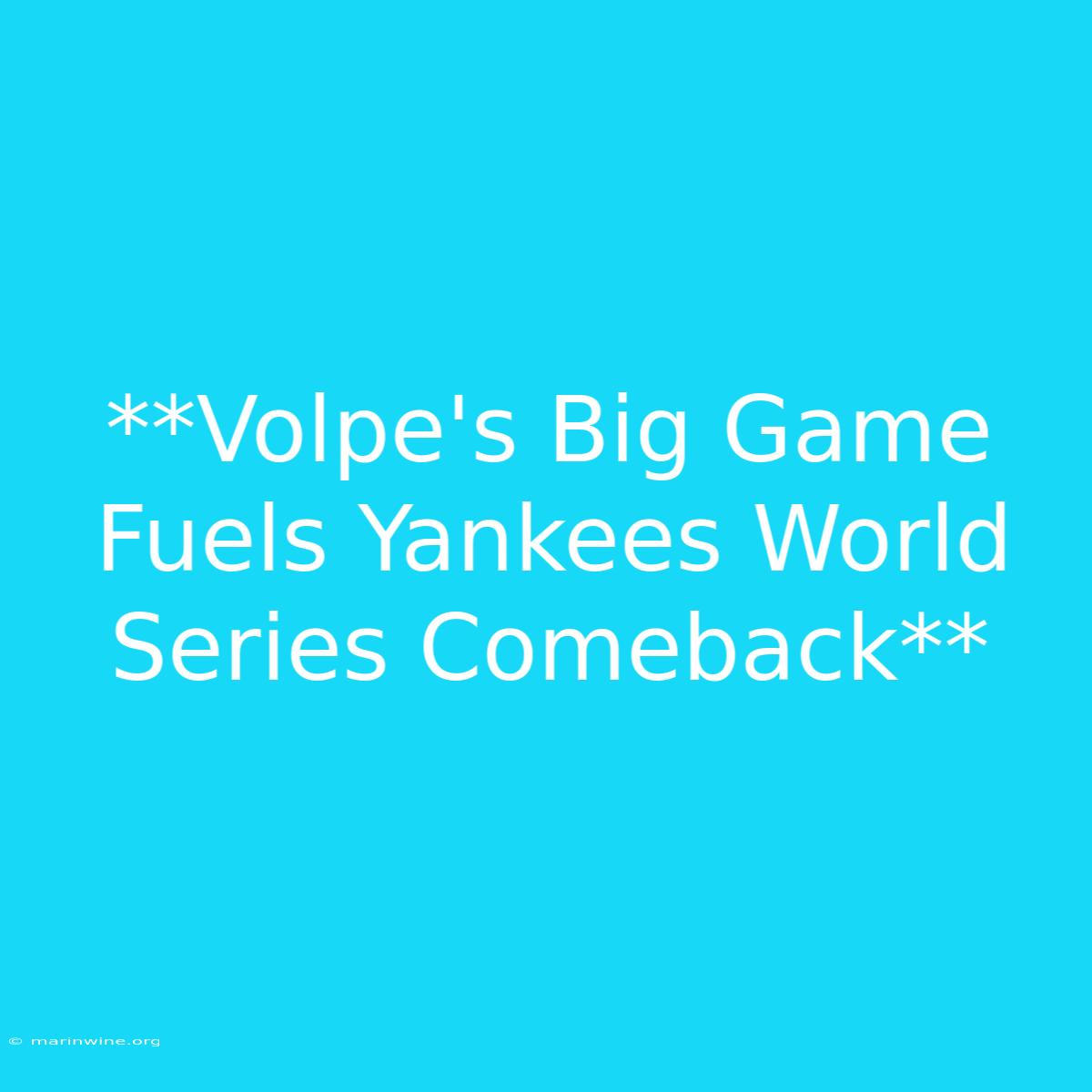 **Volpe's Big Game Fuels Yankees World Series Comeback** 