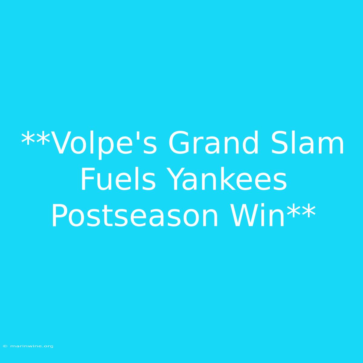 **Volpe's Grand Slam Fuels Yankees Postseason Win** 