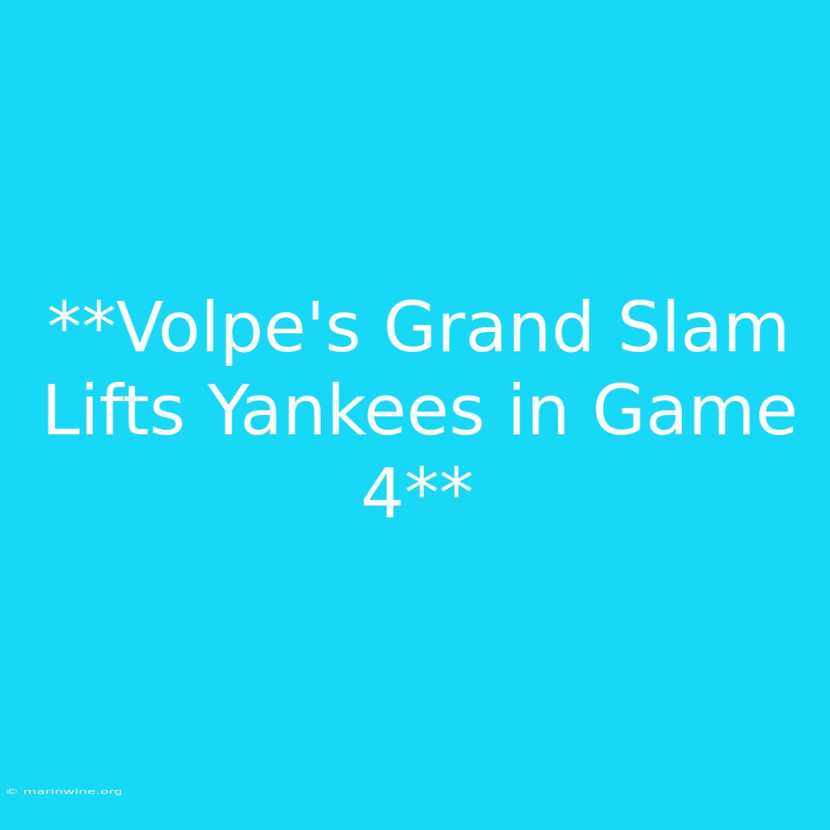 **Volpe's Grand Slam Lifts Yankees In Game 4**