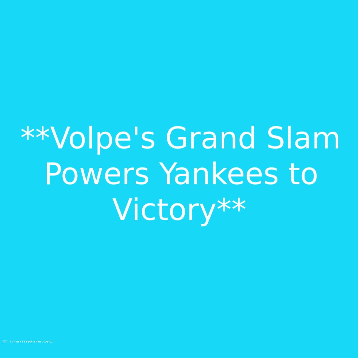 **Volpe's Grand Slam Powers Yankees To Victory**