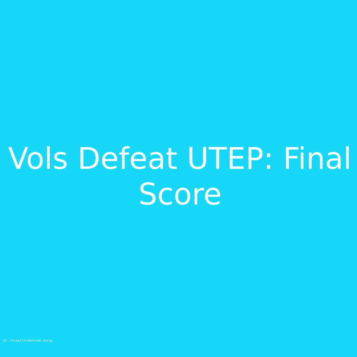 Vols Defeat UTEP: Final Score