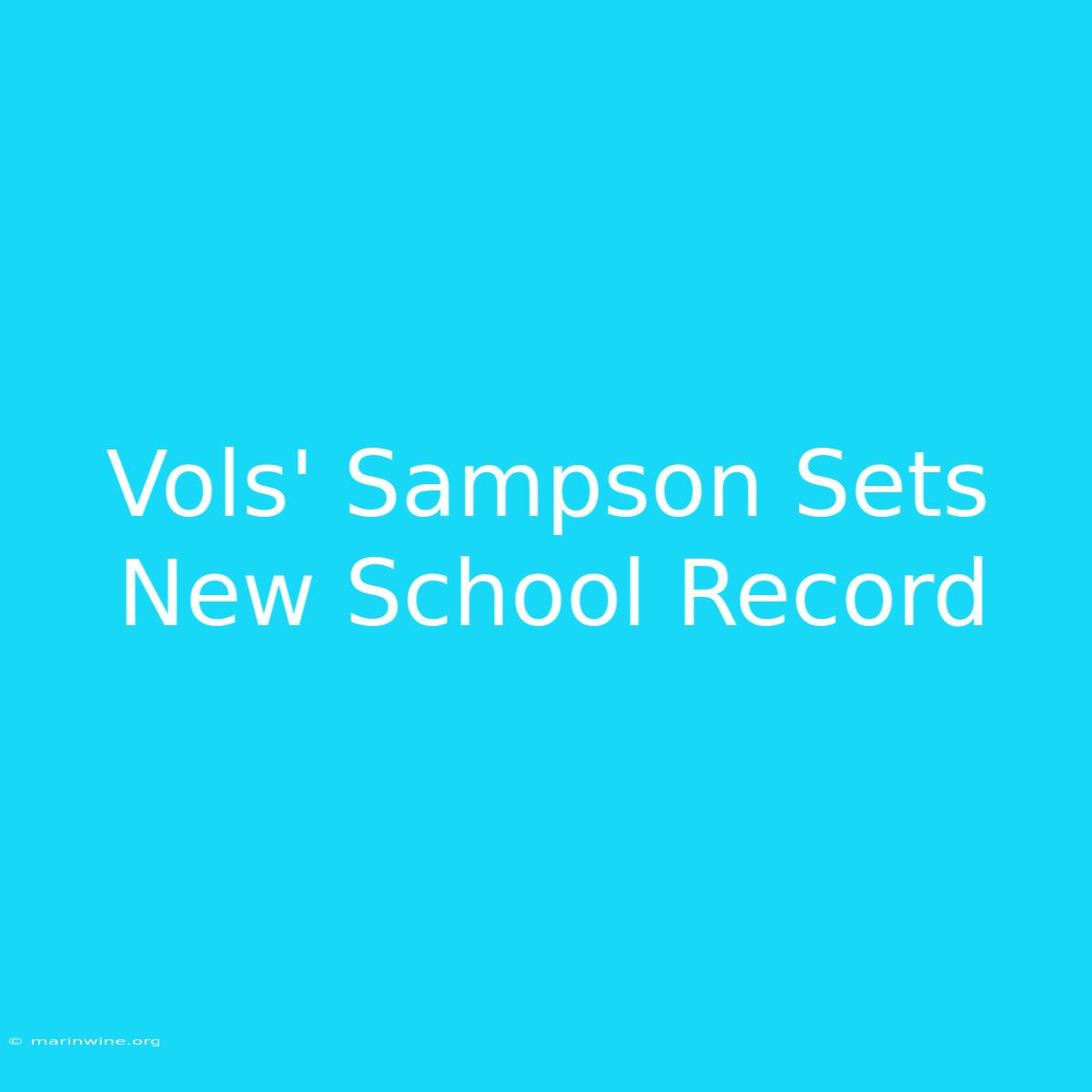 Vols' Sampson Sets New School Record