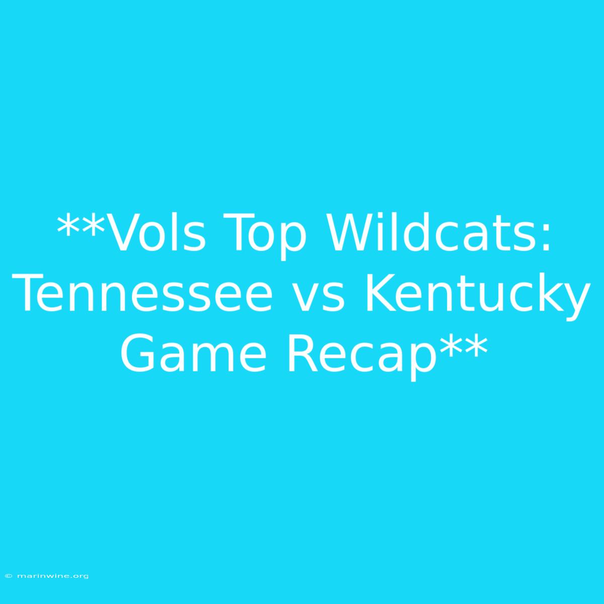 **Vols Top Wildcats: Tennessee Vs Kentucky Game Recap**