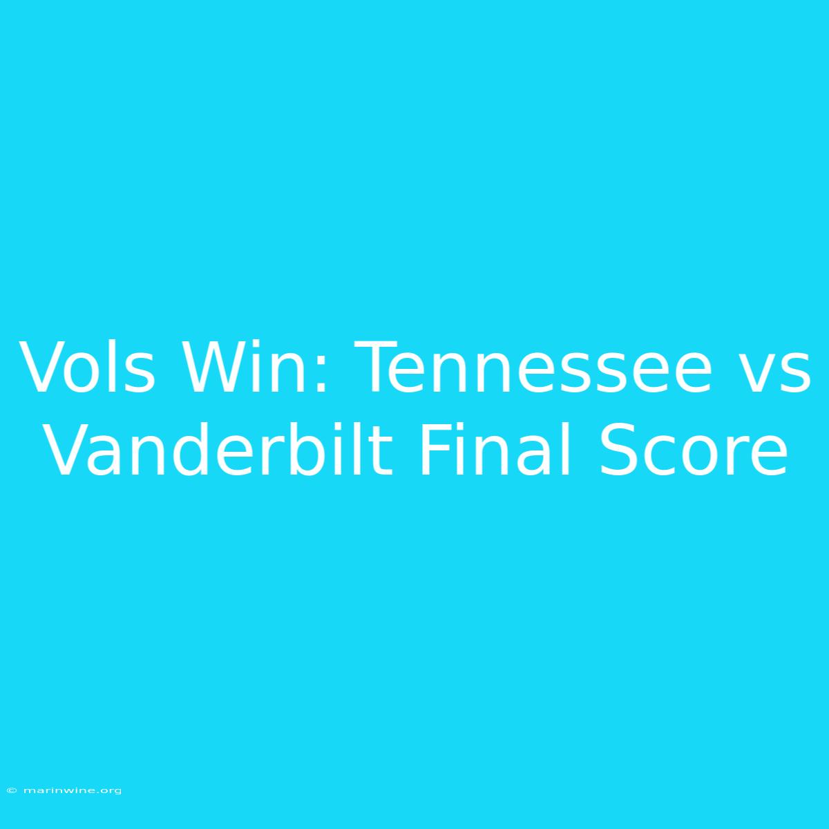 Vols Win: Tennessee Vs Vanderbilt Final Score