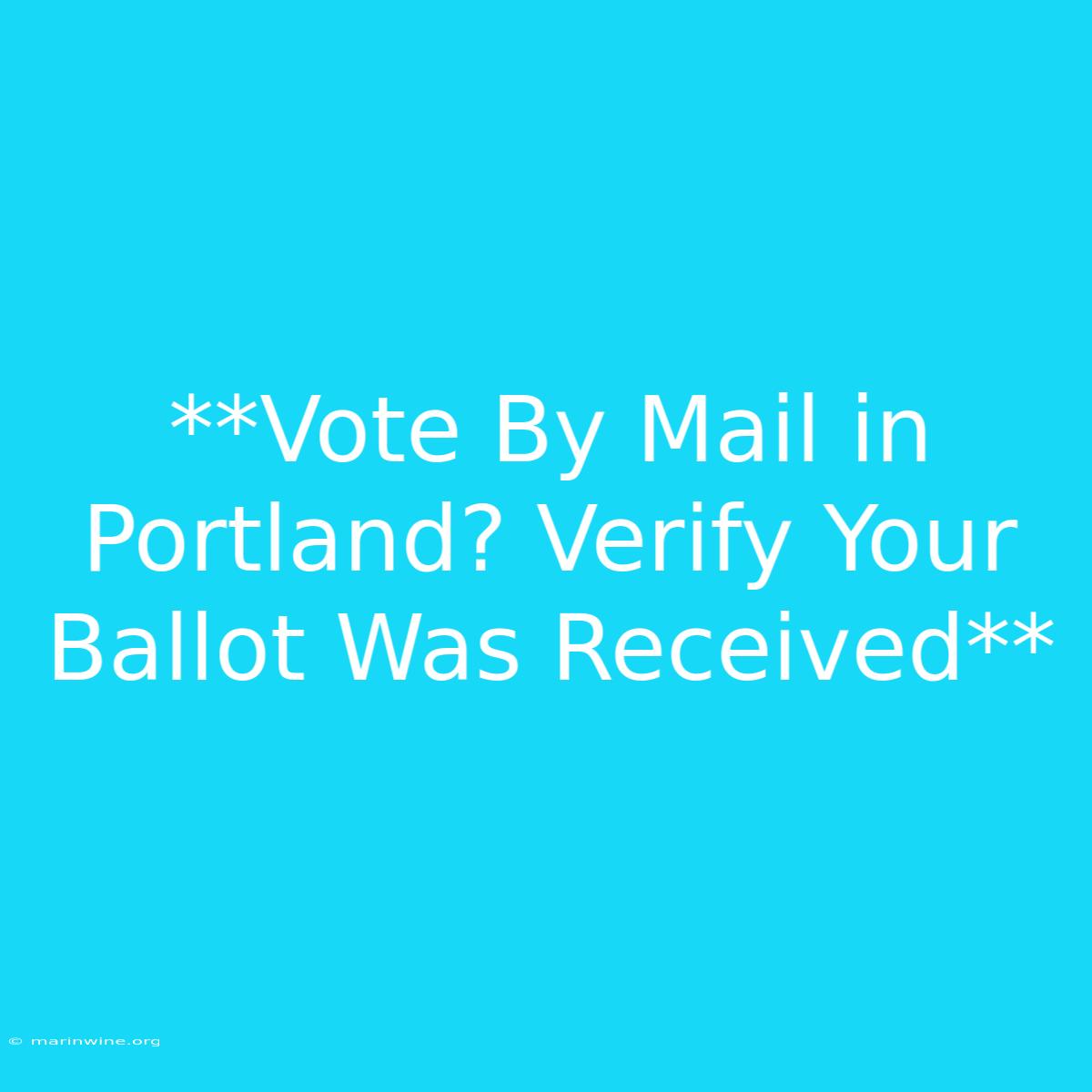 **Vote By Mail In Portland? Verify Your Ballot Was Received**