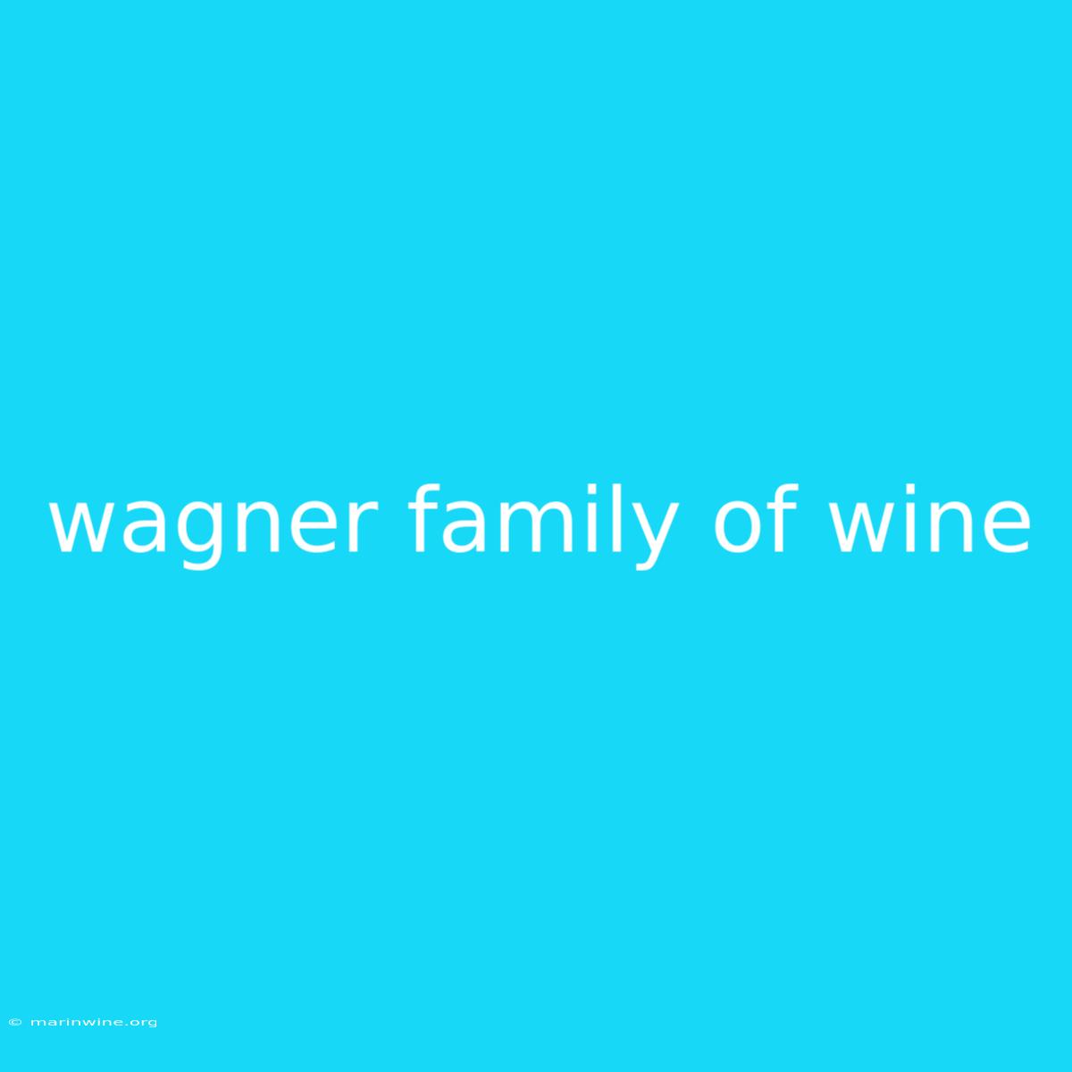 Wagner Family Of Wine