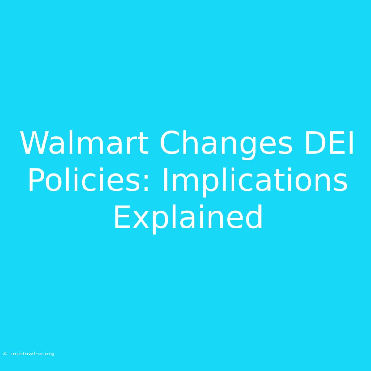 Walmart Changes DEI Policies: Implications Explained