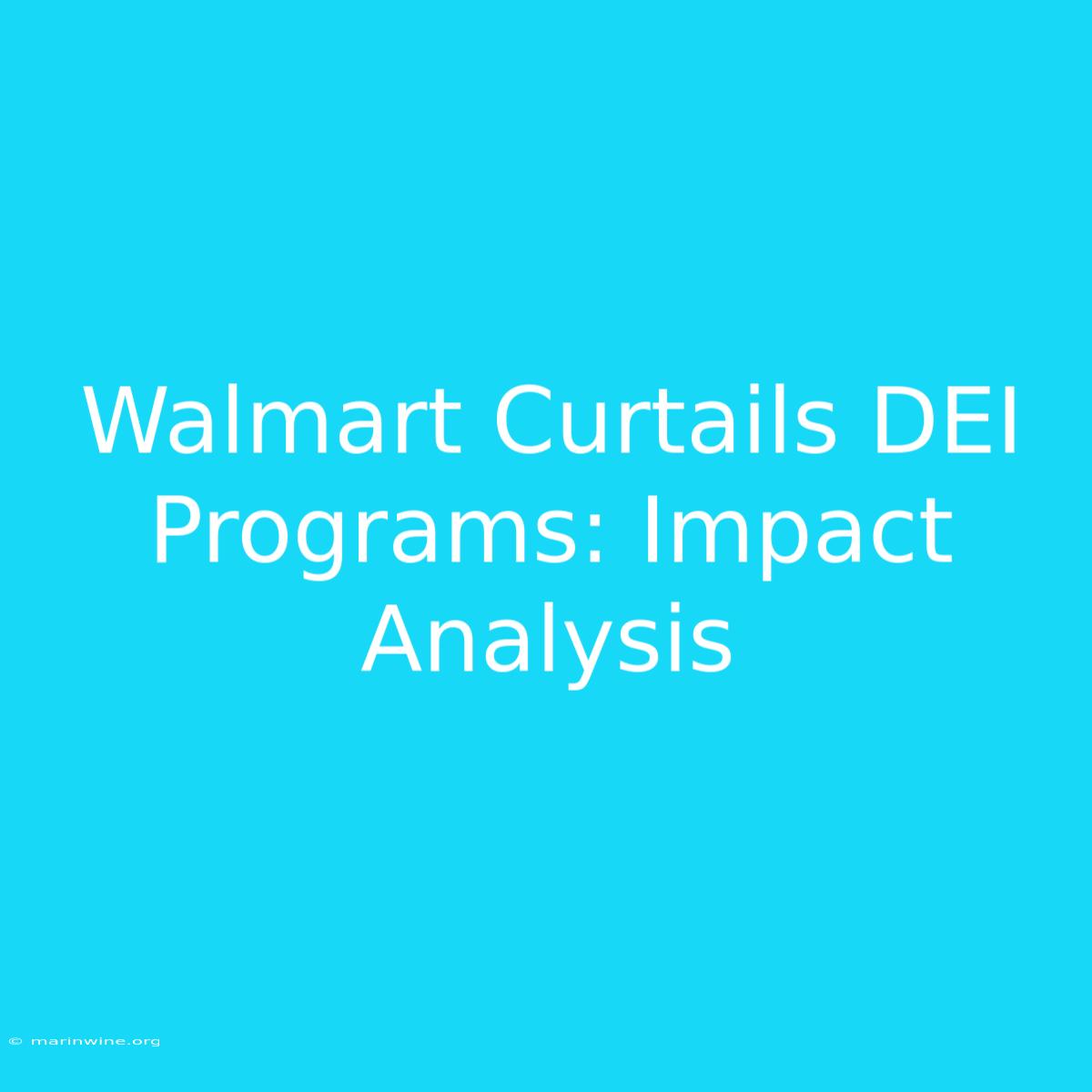 Walmart Curtails DEI Programs: Impact Analysis