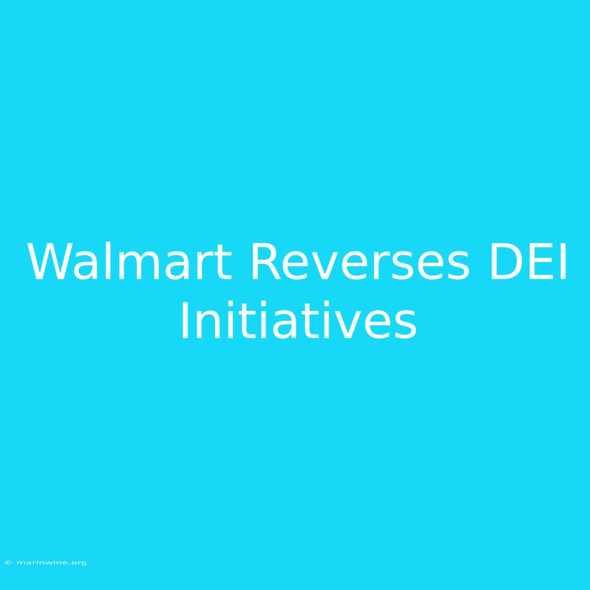 Walmart Reverses DEI Initiatives