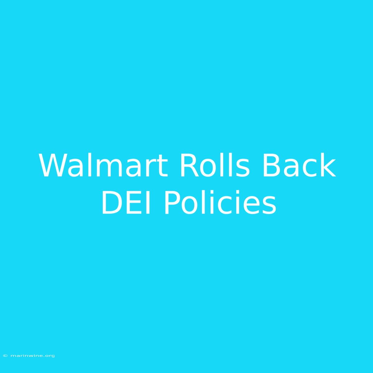 Walmart Rolls Back DEI Policies