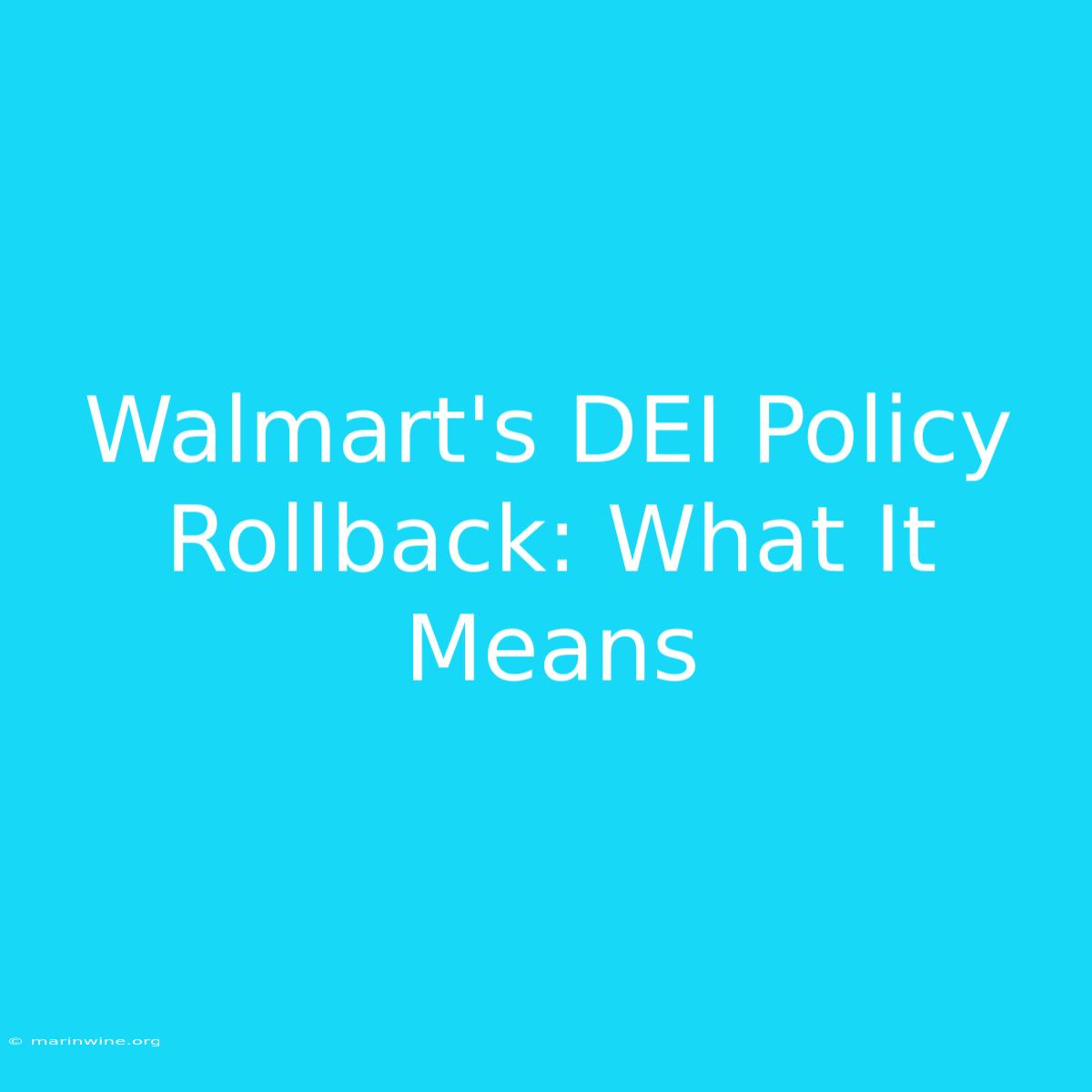 Walmart's DEI Policy Rollback: What It Means