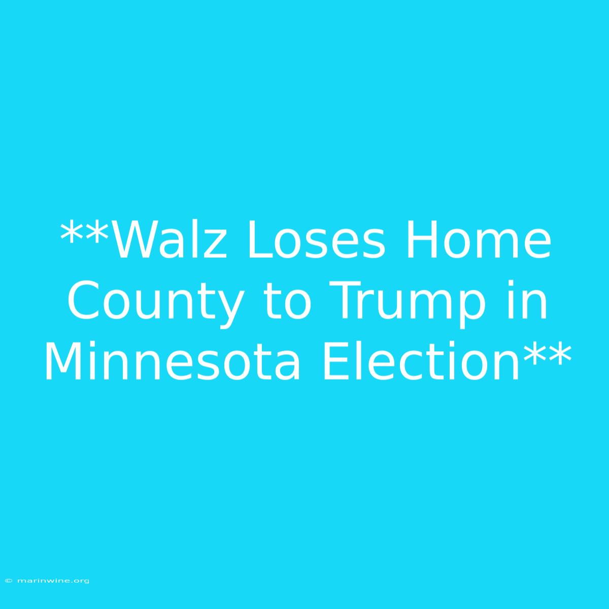 **Walz Loses Home County To Trump In Minnesota Election**